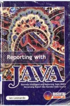 Cover Reporting with java, :  Business untelligent and reporting tools (birt),  merancang report dan koneksi data source, Ian Leonardo / Ian Leonardo; Editor, Renati Winong Rosari