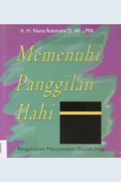 Cover Memenuhi panggilan ilahi :  Pengalaman menjalankan ibadah haji / Ir. H. Nana Rukmana DW., MA