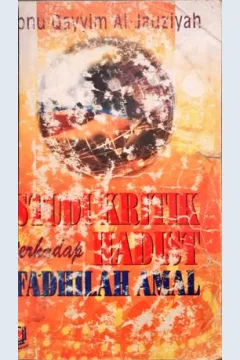 Cover Studi kritik terhadap hadits fadhilah amal / Ibnu Qayyim Al Jauziyah;  Penerjemah, Wawan Junaedi.