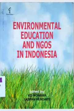 Cover Environmental education and ngos in Indonesia / Editor : Ko Nomura, Latipah Hendarti