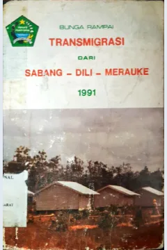 Cover Bunga rampai transmigrasi dari Sabang-Dili-Marauke 1991 / Editor, Ir. Amir Hasan Mutalib [et.al]