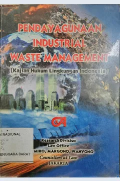 Cover Pendayagunaan industrial waste management :  kajian hukum lingkungan Indonesia / Jatmiko, Margono, Wahyono