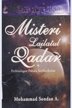 Cover Misteri lailatul qadar :  Perhitungan pahala seribu bulan / Mohammad Sondan A; Editor: Sofan Amri