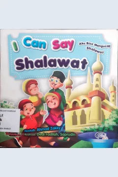 Cover I Can Say Shalawat :  Aku Bisa  Mengucap Shalawat / Ahmad Zakky; Penyunting, Tim Zkrul Kids; Penerjemah, Pratiwi Ambarwati