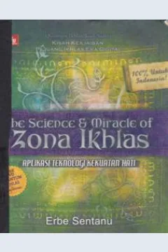 Cover The science and miracle of zona ikhlas :  Aplikasi teknologi kekuatan hati kisah keajaiban pejuang ikhlas era digital / Erbe sentanu