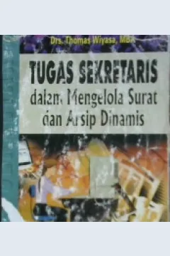 Cover Tugas sekretaris dalam mengelola surat dan arsip dinamis, / Drs. Thomas Wiyasa, MBA