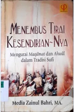 Cover Menembus tirai kesendiriannya :  Mengurai maqamat dan ahwal dalam tradisi sufi / Media Zainul Bahri, MA