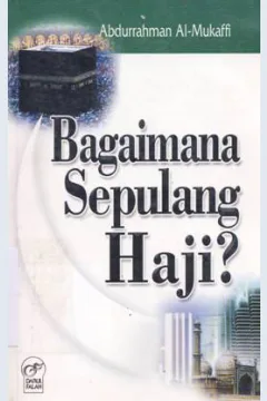 Cover Bagaimana sepulang haji / Abdurrahman Al-Mujaffi ; Editor, Ahmad Yani Djamil