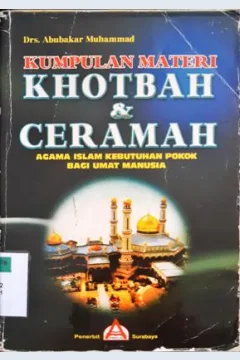 Cover Kumpulan materi khotbah dan ceramah :  Agama islam kebutuhan pokok bagi umat manusia / Drs. H. Abubakar Muhammad; editor, H. Ainul Ghoerry Soechaimi