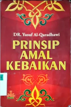 Cover Prinsip Amal Kebaikan, / Dr.Yusuf Al-Qaradhawi; Penerjemah, Khalifurrahman Fath; editor, Ganna Pryadharizal Anaedi