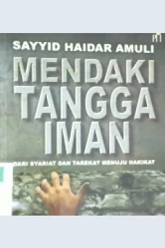 Cover Mendaki tangga Iman , dari syariat dan tarekat menuju hakikat / Syyaid Haidan Amuli;Penerjemah,Irwan Kurniawan;Penyunting,M.S Nasrulloh
