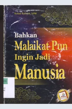 Cover Bahkan malaikat pun ingin menjadi manusia / Syifaur Rahmah, S.Pdi
