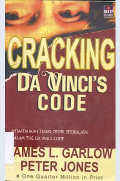 Cover Cracking da vinci's code, :  Mematahkan teori-teori spekulatif dalam the da vinci code / James L. Garlow, Peter Jones ; Alih Bahasa Lily Endang Joeliani