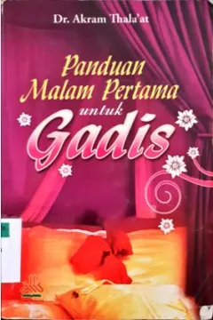 Cover Panduan malam pertama untuk gadis, / Dr. Akram Thala'at;Penerjemah, Khalifurrahman Fath;Penyunting, M. Yasir Abdul muthalib