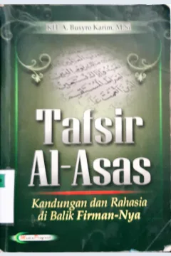 Cover Tafsir Al-asas kandungan dan rahasia di balik firman-Nya, / Kh. A Busyro Karim; Editor,Mohammad Suhaedi