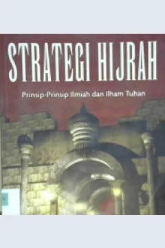 Cover Strategi Hijrah :  Prinsip-prinsip Ilmiah dan Ilham Tuhan / Ahmad Abdul Azhim Muhammad; Penerjemah, M. Masnur Hamzah; Editor, Ch. A-Qois