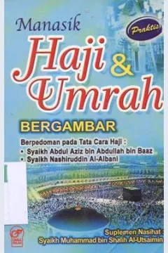 Cover Manasik haji dan umrah bergambar, :  Berpedoman pada tata cara haji: Syaikh Abdul Aziz bin Abdullah bin Baaz dan Nashiruddin Al - Albani, / editor Abdurahman Al - Mukaffi
