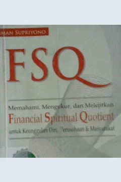 Cover FSQ memahami, mengukur dan melejitkan financial spiritual quotient untuk keunggulan diri, perusahaan / Iman Supriyono