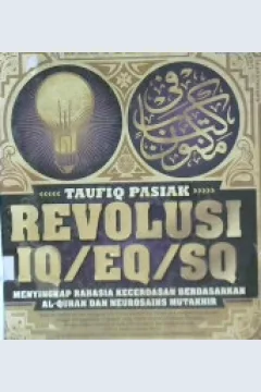 Cover Revolusi IQ/EQ/SQ :  Menyingkap rahasia kecerdasan berdasarkan Al-Qur'an dan neurosains mutakhir / Taufiq Pasiak