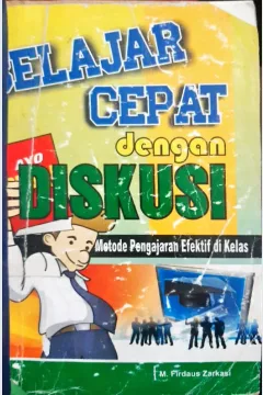 Cover Belajar cepat dengan diskusi :  Metode pengajaran efektif di kelas / M. Firdaus Zarkasi