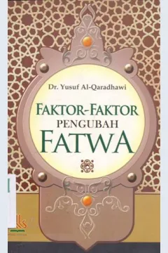 Cover Faktor-faktor Pengubah Fatwa / Yusuf Al-Qaradhawi; Penerjemah, Arif Munandar Riswanto; Editor, Ganna Pryadharizal Anaedi