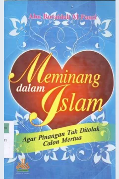 Cover Meminang dalam Islam agar pinangan tak di tolak calon mertua / Abu Buraidah Muhammad Fauzi ; Penerjemah, Mahfud Hidayat, Lc ; Editor, Musliah Taman, Lc