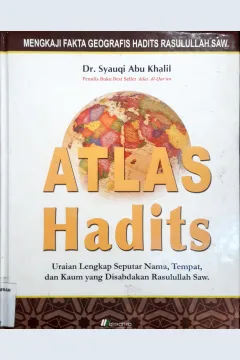 Cover Atlas Hadits :  Uraian Lengkap Seputar Nama, Tempat Dan Kaum Yang Disabdakan Rasulullah Saw / Dr. Syauqi Abu Khalil, penerjemah Muhammad Sani, Dey Januarsyah J , Editor Dewi Koeria Sari