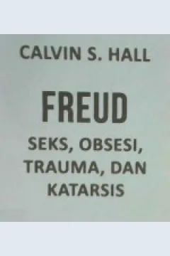 Cover Freud, Seks,Obsesi,Trauma, dan Katarsis, Calvin S Hall / Calvin S Hall