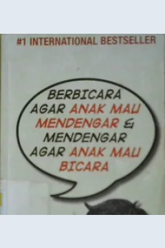 Cover Berbicara agar anak mau mendengar dan mendengar agar anak mau bicara / Adele Faber, Elaine Mazlish