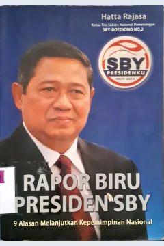 Cover Rapor Biru Presiden SBY, 9 Alasan melanjutkan kepemimpinan nasional / Hatta Rajasa; Edi Rahman Hakim