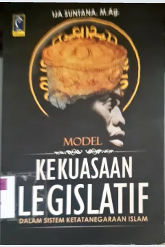 Cover Model kekuasaan legislatif dalam sistem ketatanegaraan islam / Ija Suntana, M.Ag. ; editor : M.R. Arken