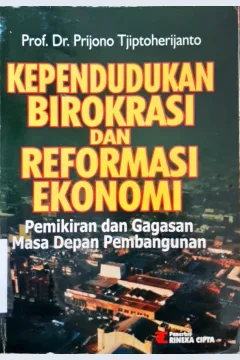 Cover Kependudukan birokrasi dan reformasi ekonomi :  Pemikiran dan gagasan masa depan pembangunan / Prof. Dr. Prijono Tjiptoherijanto