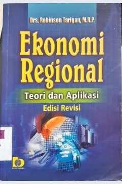 Cover Ekonomi Regional :  Teori dan Aplikasi / Drs. Robinson Tarigan, M.R.P.
