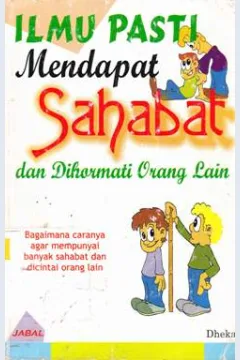 Cover Ilmu pasti mendapat sahabat dan dihormati orang lain/Dheka Dewi Agustin N; Editor, Hendra Setiawan / Dheka Dewi Agustin N; Editor, Hendra Setiawan