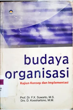 Cover Budaya Organisasi :  kajian Konsep dan Implementasi / Prof.Dr. F.X Suwarto, MS, Drs.D. Koeshartono, MM