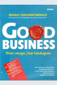 Cover Good Business Bisnis Sebagai Jalan Kebahagiaan / Mihaly Csikszentmihalyi; Penerjemah, Helmi Mustofa