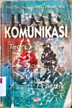 Cover Ilmu Komunikasi :  Teori dan Praktek / Prof.Drs.Onong Uchjana Effendy,M.A ; Editor, Tjun Surjaman