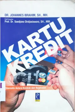 Cover Kartu Kredit, :  Dilematis Antara Kontrak dan Kejahatan, Johanes Ibrahim; / Dr. Johannes Ibrahim,SH.,MH.;Editor, Aep Gunarsa