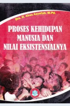 Cover Proses Kehidupan Manusia dan Nilai Eksestensialnya / Asyafah, abas
