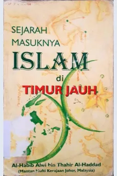 Cover Sejarah masuknya Islam di Timur Jauh / Al- Habib Alwi bin Thahir al Haddad