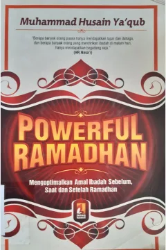 Cover Powerful ramadhan :  Mengoptimalkan amal ibadah sebelum saat dan setelah ramadhan / Muhammad Husain Ya'qub; Alih bahasa, Muhammad Muhtadi