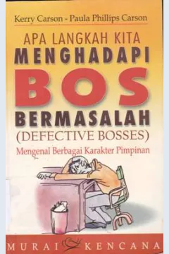 Cover Apa langkah kita menghadapi bos bermasalah=(Defective Bosses) :  Mengenal berbagai karakter pimpinan / Kerry Carson, Paula Philips Carson; Penerjemah, Eri Desmarini Nasution