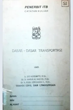 Cover Dasar-dasar transportasi, / Ir. Sri Hendarto, M. Sc.,  Dr.Ir. Harun Al-Rasyid, M. Sc.,  Dr. Ir. Rudi Hermawan K, M.Sc.