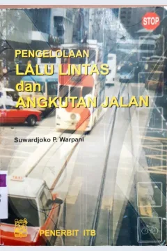 Cover Pengelolaan Lalu Lintas dan Angkutan Jalan / Suwardjoko P. Warpani