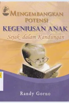 Cover Mengembangkan Potensi Kejeniusan Anak Sejak Dalam Kandungan / Randy Gorno ; Penerjemah Najamuddin;Editor Tim Prestasi