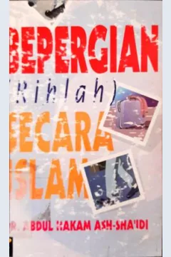 Cover Bepergian ( Rahlah ) secara Islam / Dr. Abdul Hakam Ash Sha'idi; penerjemah Abdul Hayyie Al Kattamie