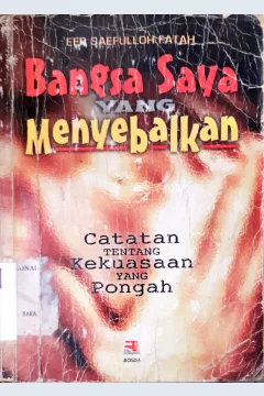 Cover Bangsa saya yang menyebalkan :  Catatan tentang kekuasaan yang pongah / Eep Saefulloh Fatah