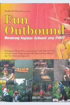 Cover Fun Outbound :  Merancang Kegiatan Outbound yang Efektif / Badiatul Muchlisin Asti