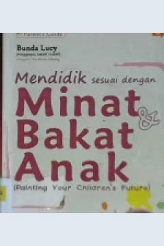 Cover Mendidik sesuai dengan minat dan bakat anak ( Painting Your Children's Future) / Bunda Lucy; editor: Tina Leoni
