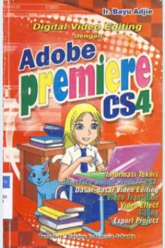 Cover Digital video editing dengan adobe premiere CS4, / Ir. Bayu Adjie